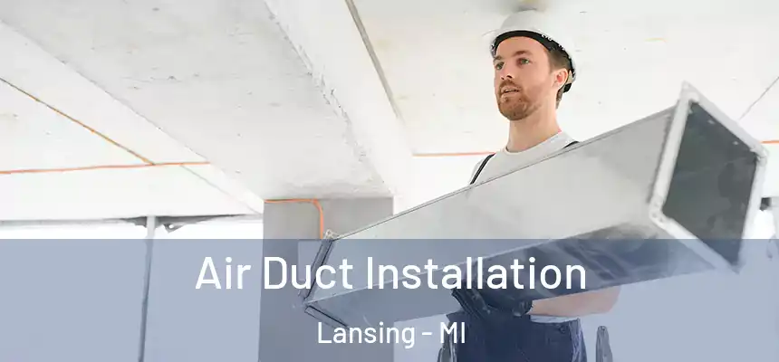  Air Duct Installation Lansing - MI