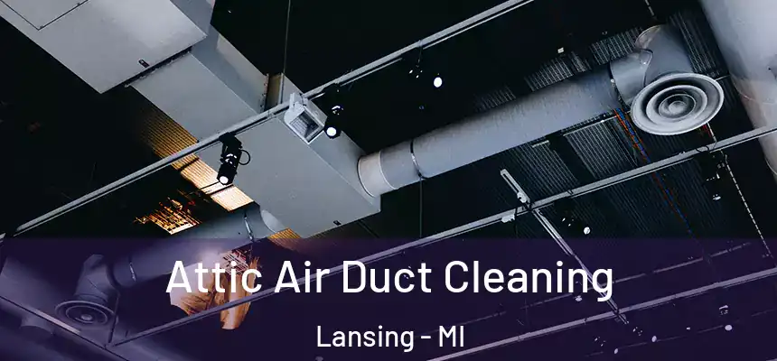 Attic Air Duct Cleaning Lansing - MI