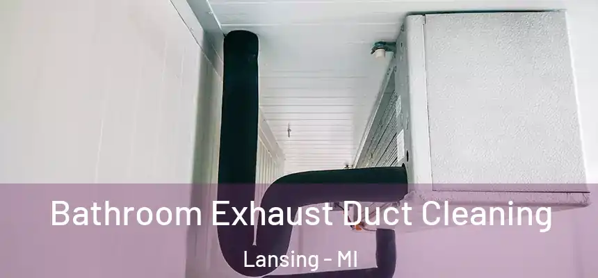 Bathroom Exhaust Duct Cleaning Lansing - MI