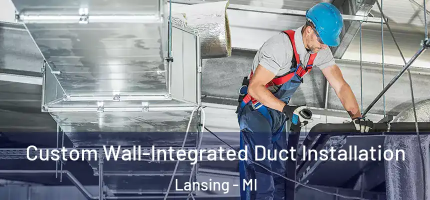  Custom Wall-Integrated Duct Installation Lansing - MI