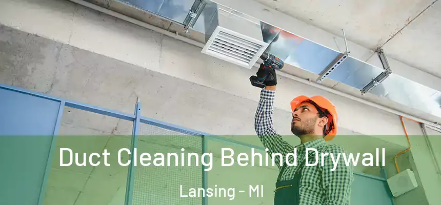 Duct Cleaning Behind Drywall Lansing - MI