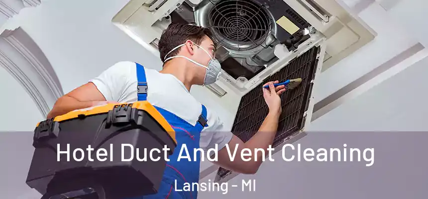 Hotel Duct And Vent Cleaning Lansing - MI
