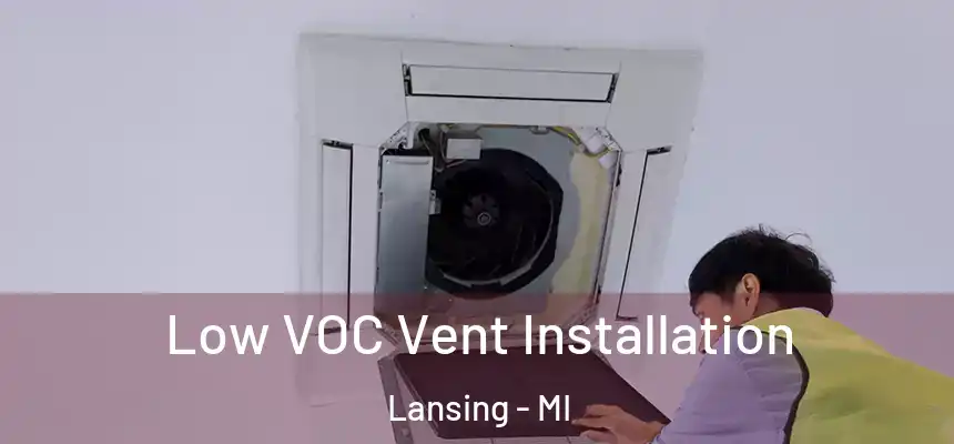 Low VOC Vent Installation Lansing - MI