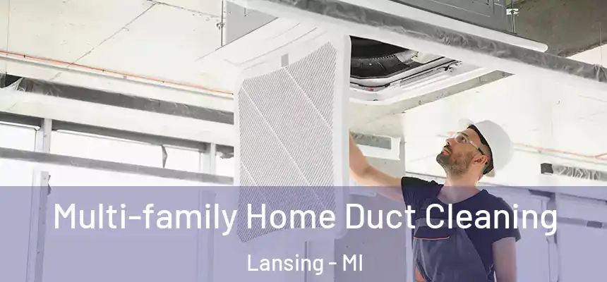 Multi-family Home Duct Cleaning Lansing - MI