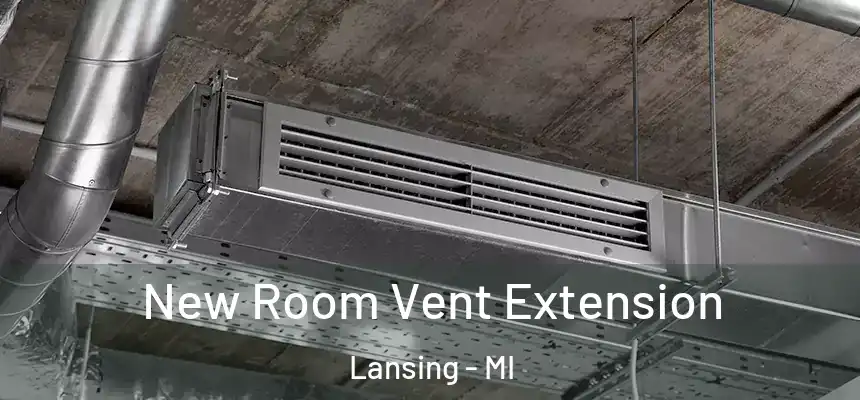  New Room Vent Extension Lansing - MI