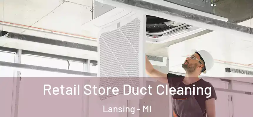 Retail Store Duct Cleaning Lansing - MI