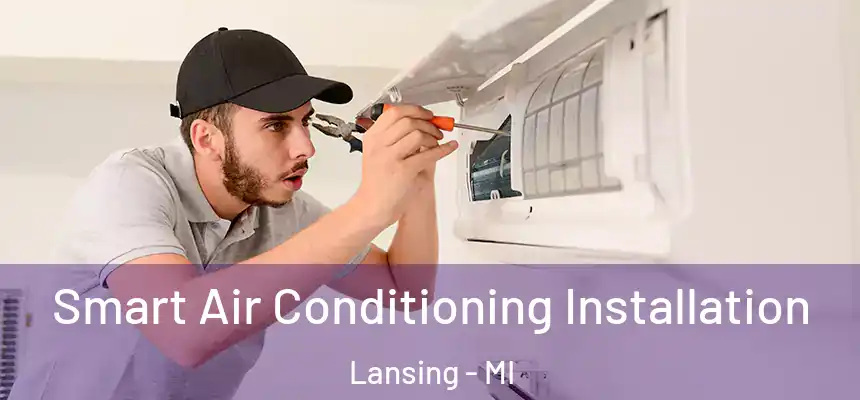  Smart Air Conditioning Installation Lansing - MI